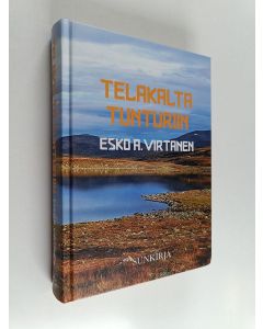 Kirjailijan Esko A. Virtanen uusi kirja Telakalta tunturiin : tarina työttömäksi jääneestä hitsaajasta, joka lähtee Lappiin etsimään itseään ja kultaa