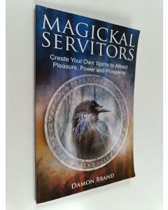 Kirjailijan Damon Brand käytetty kirja Magickal Servitors - Create Your Own Spirits to Attract Pleasure, Power and Prosperity