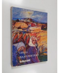 Kirjailijan Marketta Korhonen & Antti Mattila ym. käytetty kirja Haavurikukko - tohtori Kaarnan työpäivää Pohjois-Karjalassa ; lääkäriooppera