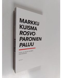 Kirjailijan Markku Kuisma käytetty kirja Rosvoparonien paluu : raha ja valta Suomen historiassa - Raha ja valta Suomen historiassa