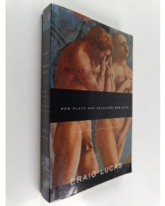 Kirjailijan Craig Lucas käytetty kirja What I Meant was : New Plays and Selected One-acts