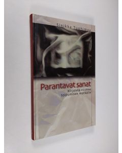 Kirjailijan Sinikka Tuohimaa käytetty kirja Parantavat sanat : kirjoista voimaa toipumisen matkalla (ERINOMAINEN)