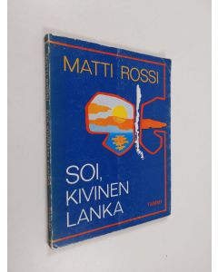 Kirjailijan Matti Rossi käytetty kirja Soi, kivinen lanka : runoja