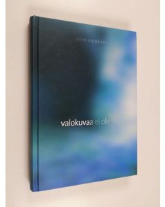 Kirjailijan Janne Seppänen käytetty kirja Valokuvaa ei ole