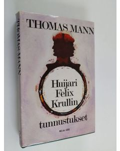 Kirjailijan Thomas Mann käytetty kirja Huijari Felix Krullin tunnustukset : romaani