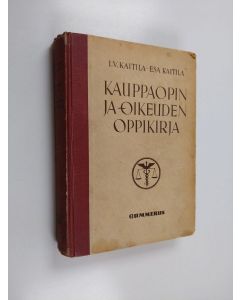 Kirjailijan Esa Kaitila & I. V. Kaitila käytetty kirja Kauppaopin ja -oikeuden oppikirja