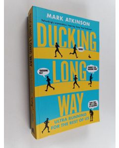 Kirjailijan Mark Akinson käytetty kirja Ducking Long Way - Ultra Running for the Rest of Us