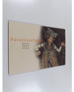 käytetty kirja Paratiisielämää : balilaista taidetta ja kulttuuria = Paradise life : Balinese art and culture in Hämeenlinna Art Museum