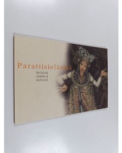 käytetty kirja Paratiisielämää : balilaista taidetta ja kulttuuria = Paradise life : Balinese art and culture in Hämeenlinna Art Museum