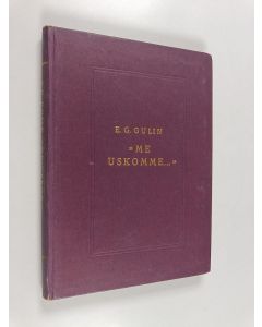 Kirjailijan Eelis Gideon Gulin käytetty kirja "Me uskomme ..." : jokamiehen uskonoppi