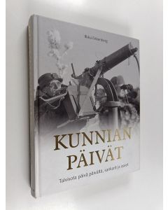 Kirjailijan Ilkka Enkenberg käytetty kirja Kunnian päivät : Talvisota päivä päivältä, aseet ja sankarit
