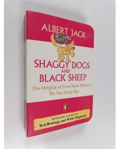 Kirjailijan Albert Jack käytetty kirja Shaggy Dogs and Black Sheep - The Origins of Even More Phrases We Use Every Day