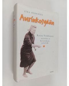 Kirjailijan Eira Hernberg käytetty kirja Aurinkosydän : Kaisu Virkkunen, ajattelun ja kasvatuksen taiteilija 1919-1996