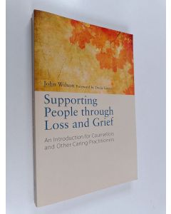 Kirjailijan John Wilson käytetty kirja Supporting People Through Loss and Grief - An Introduction for Counsellors and Other Caring Practitioners