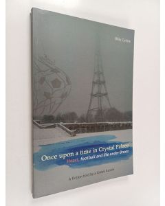 Kirjailijan Billy Cotsis käytetty kirja Once Upon a Time in Crystal Palace, Heart, Football and Life Under Brexit - A Fiction Told by a Greek Aussie
