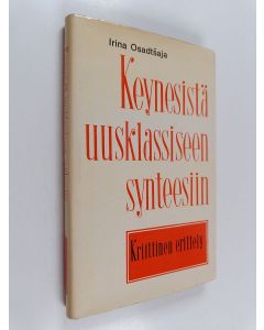 Kirjailijan Irina Osadtšaja käytetty kirja Keynesistä uusklassiseen synteesiin : kriittinen erittely