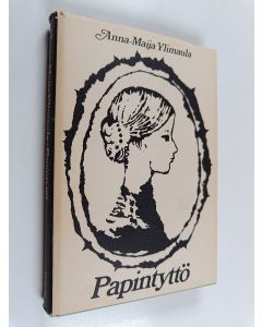 Kirjailijan Anna-Maija Ylimaula käytetty kirja Papintyttö : kertomus