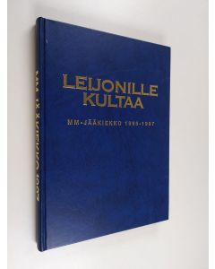 Kirjailijan Erkki ym. Liesmäki käytetty kirja Leijonille kultaa : MM-jääkiekko 1995-1997