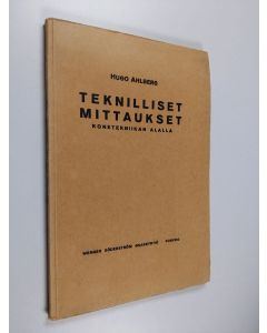 Kirjailijan Hugo Ahlberg käytetty kirja Teknilliset mittaukset konetekniikan alalla