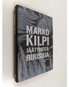 Kirjailijan Marko Kilpi käytetty kirja Jäätyneitä ruusuja
