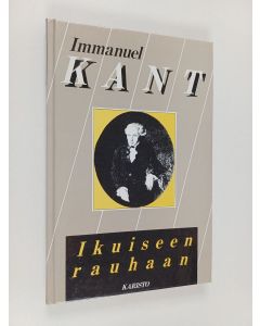 Kirjailijan Immanuel Kant käytetty kirja Ikuiseen rauhaan : valtio-oikeudellinen tutkielma