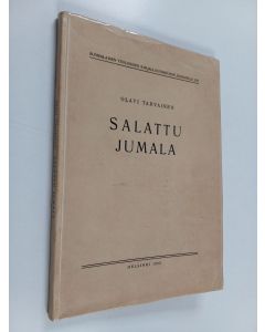 Kirjailijan Olavi Tarvainen käytetty kirja Salattu Jumala : raamattuteologinen tutkimus