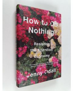 Kirjailijan Jenny Odell käytetty kirja How to do nothing : resisting the attention economy