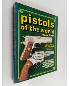 Kirjailijan Ian V. Hogg käytetty kirja Pistols of the world : A comprehensive illustrated encyclopedia of the world's pistols and revolvers from 1870 to the present day