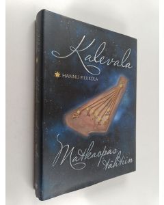 Kirjailijan Hannu Piekkola käytetty kirja Kalevala : matkaopas tähtiin