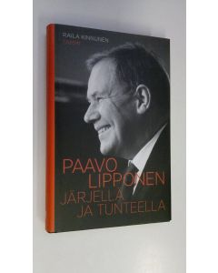 Kirjailijan Raila Kinnunen käytetty kirja Paavo Lipponen : järjellä ja tunteella (ERINOMAINEN)