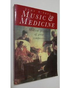 Kirjailijan John O'Shea käytetty kirja Music and Medicine : medical profiles of great composers