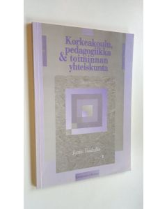 Kirjailijan Jarmo Toiskallio käytetty kirja Korkeakoulu, pedagogiikka ja toiminnan yhteiskunta