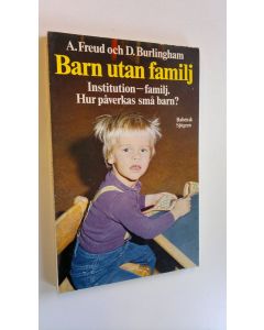 Kirjailijan Anna Freud käytetty kirja Barn utan familj : Institution - familj : Hur påverkas små barn?