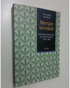 Kirjailijan Kullervo Kuusela käytetty kirja Metsän leiviskät : metsäsuunnittelu ja saavutukset 1947-1996