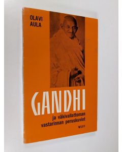Kirjailijan Olavi Aula käytetty kirja Gandhi ja väkivallattoman vastarinnan peruskuviot