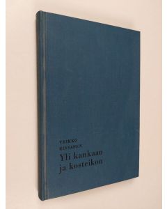 Kirjailijan Veikko Rissanen käytetty kirja Yli kankaan ja kosteikon