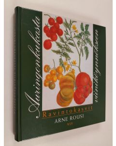 Kirjailijan Arne Rousi käytetty kirja Auringonkukasta viiniköynnökseen : ravintokasvit