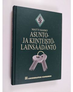 Kirjailijan Matti Kasso käytetty kirja Asunto- ja kiinteistölainsäädäntö