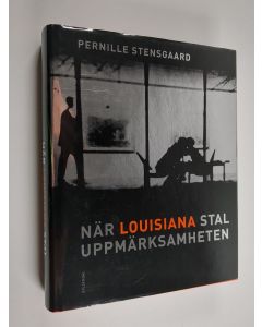 Tekijän Pernille Stensgaard & Louisiana  käytetty kirja När Louisiana stal uppmärksamheten