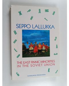 Kirjailijan Seppo Lallukka käytetty kirja The East Finnic minorities in the Soviet Union : an appraisal of the erosive trends