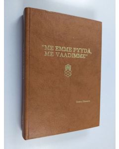 Kirjailijan Teemu Oinonen käytetty kirja Me emme pyydä, me vaadimme : Suomen elintarviketyöläisten liitto, SEL r.y:n historia 1905-1980