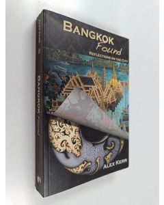 Kirjailijan Alex Kerr käytetty kirja Bangkok Found - Reflections on the City