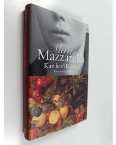 Kirjailijan Merete Mazzarella käytetty kirja Kun kesä kääntyy : vanhenemisen taidosta