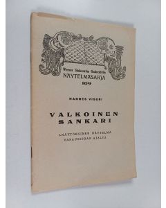 Kirjailijan Hannes Visuri käytetty teos Valkoinen sankari : 1-näytöksinen näytelmä Vapaussodan ajalta