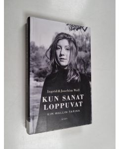Kirjailijan Ingrid Wall käytetty kirja Kun sanat loppuvat : Kim Wallin tarina