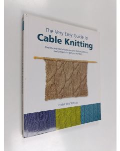 Kirjailijan Lynne Watterson käytetty kirja The Very Easy Guide to Cable Knitting - Step-by-Step Techniques, Easy-to-Follow Patterns, and Projects to Get You Started