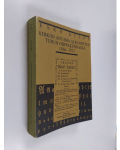 Kirjailijan Esko Kilpi käytetty kirja Kirkon antama alkuopetus Turun hiippakunnassa 1866-1921 = Basic education given by the church in the Diocese of Turku 1866-1921