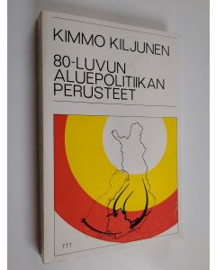 Kirjailijan Kimmo Kiljunen käytetty kirja 80-luvun aluepolitiikan perusteet