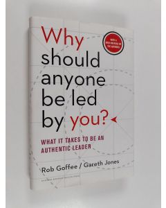 Kirjailijan Robert Goffee käytetty kirja Why should anyone be led by you? : what it takes to be an authentic leader