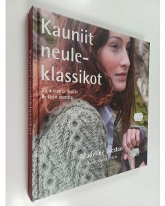 Kirjailijan Madeline Weston käytetty kirja Kauniit neuleklassikot : 25 ajatonta mallia Brittein saarilta